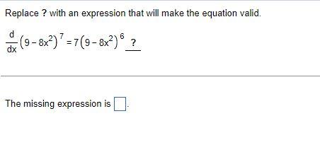 Replace With An Expression That Will Make The Equation Valid D 6 9 8x 7 9 8x Dx The Missing Expression Is I 1