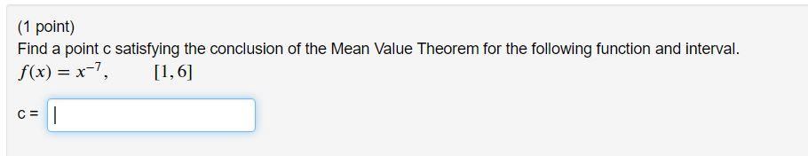 1 Point Find A Point C Satisfying The Conclusion Of The Mean Value Theorem For The Following Function And Interval F 1