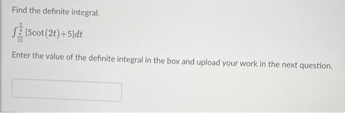 Find The Definite Integral Se Scot 24 5 Dt Enter The Value Of The Definite Integral In The Box And Upload Your Work 1