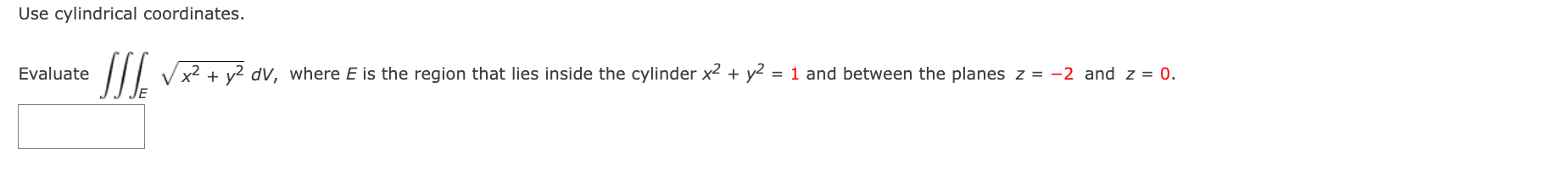 Use Cylindrical Coordinates Evaluate Ss Se X2 Y2 Dv Where E Is The Region That Lies Inside The Cylinder X2 Y2 1 1