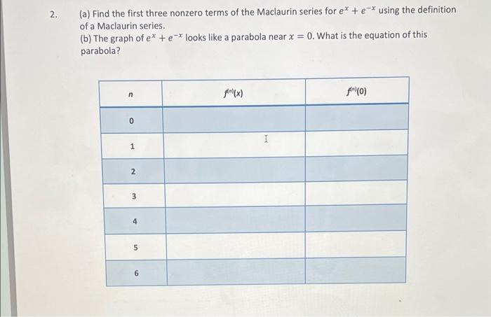 2 A Find The First Three Nonzero Terms Of The Maclaurin Series For E E Using The Definition Of A Maclaurin Serie 1