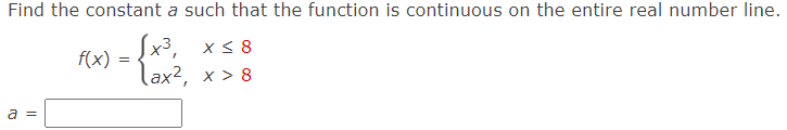 Find The Constant A Such That The Function Is Continuous On The Entire Real Number Line X3 X58 F X Lax2 X 8 A 1