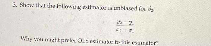 3 Show That The Following Estimator Is Unbiased For B2 Y2 Yi 32 31 Why You Might Prefer Ols Estimator To This Est 1