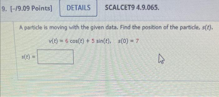 9 19 09 Points Details Scalcet9 4 9 065 A Particle Is Moving With The Given Data Find The Position Of The Particle 1