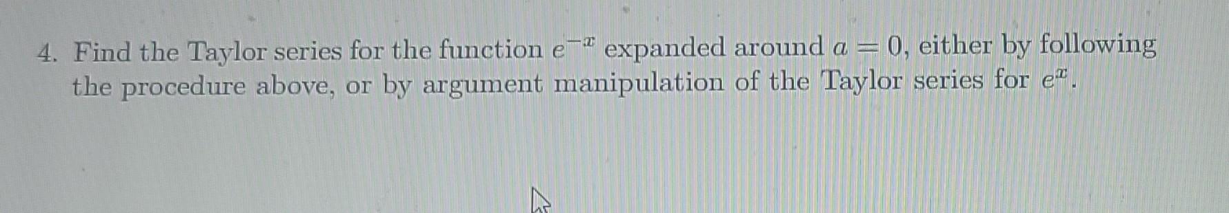2 Art 4 Find The Taylor Series For The Function E Expanded Around A 0 Either By Following The Procedure Above Or B 1