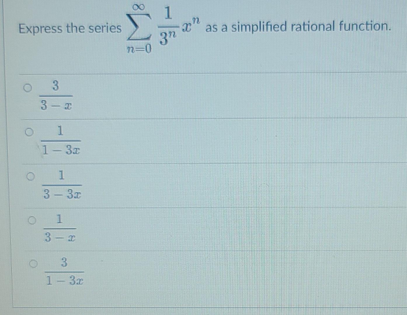 Express The Series Xn As A Simplified Rational Function 32 N 0 3 3 C 1 1 3 2 0 1 3 3 1 3 3 1 3 X 1