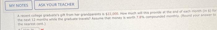 My Notes Ask Your Teacher A Recent College Graduate S Gift From Her Grandparents Is 22 000 How Much Will This Provide 1