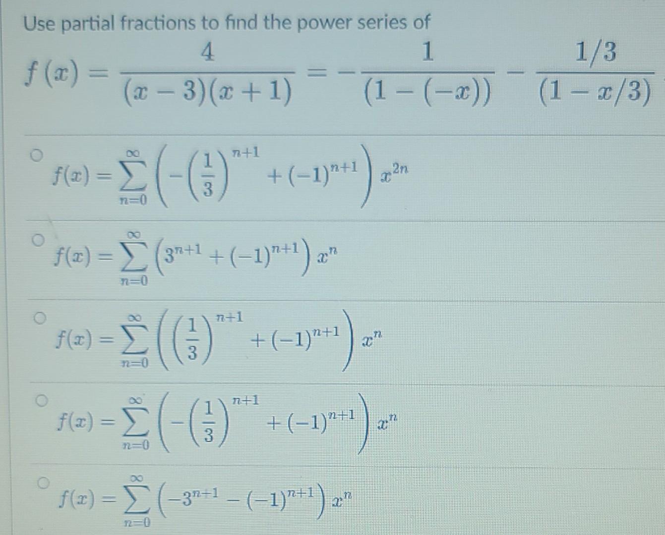 Use Partial Fractions To Find The Power Series Of 4 1 X 3 X 1 1 X 1 3 1 2 3 7 1 F X 1 201 3 N 0 1
