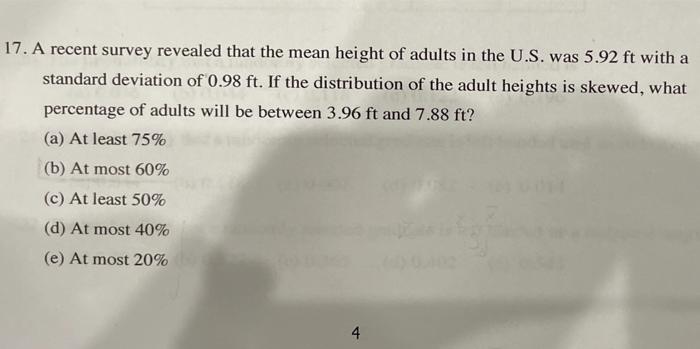 17 A Recent Survey Revealed That The Mean Height Of Adults In The U S Was 5 92 Ft With A Standard Deviation Of 0 98 Ft 1