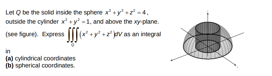 Let Q Be The Solid Inside The Sphere X Y2 2 4 Outside The Cylinder X Y2 1 And Above The Xy Plane See Figu 1