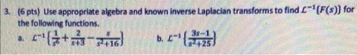 3 6 Pts Use Appropriate Algebra And Known Inverse Laplacian Transforms To Find C F S For The Following Functions 1