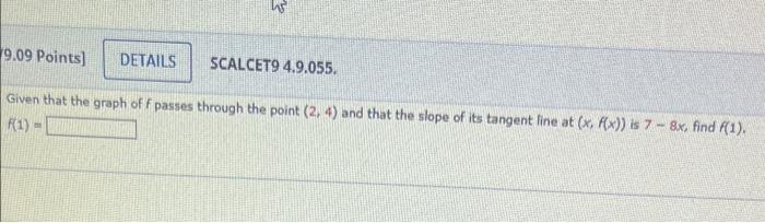 19 09 Points Details Scalcet9 4 9 055 Given That The Graph Off Passes Through The Point 2 4 And That The Slope Of I 1