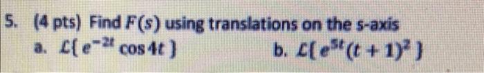 5 4 Pts Find F S Using Translations On The S Axis A F E 2 Cos 4t B C Es T 1 1