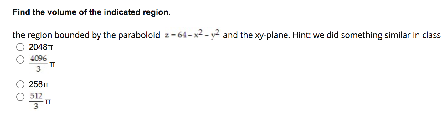 Find The Volume Of The Indicated Region The Region Bounded By The Paraboloid Z 64 X2 Y2 And The Xy Plane Hint We 1