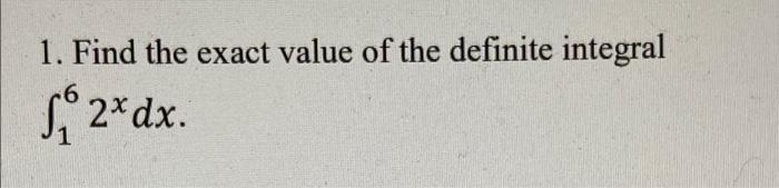 1 Find The Exact Value Of The Definite Integral So 2 Dx 3 Find The Exact Value Of The Definite Integral 57 4 Tt 4 3 2