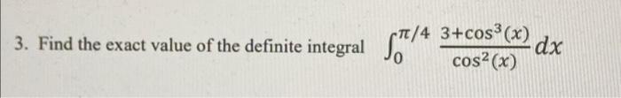 1 Find The Exact Value Of The Definite Integral So 2 Dx 3 Find The Exact Value Of The Definite Integral 57 4 Tt 4 3 3