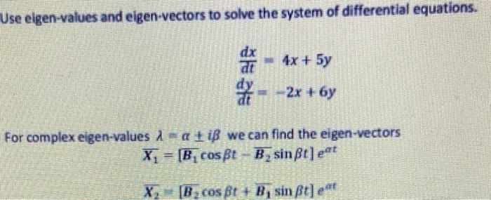 Use Eigen Values And Eigen Vectors To Solve The System Of Differential Equations 4x 5y 2x 6y For Complex Elge 1