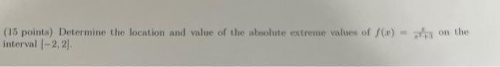 15 Points Determine The Location And Value Of The Absolute Extreme Values Of 0 Interval 2 2 On The 1