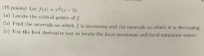 15 Points Let X X1 4 5 A Locate The Critical Points Of B Find The Intervals On Which Is Increasing And The In 1