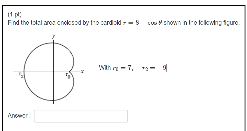 1 Pt Find The Total Area Enclosed By The Cardioid R 8 Cos Shown In The Following Figure With Ro 7 R2 9 An 1