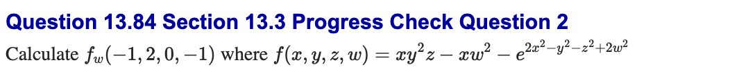 Question 13 84 Section 13 3 Progress Check Question 2 Calculate Fw 1 2 0 1 Where F X Y Z W Xyz Xw2 622 Y 1