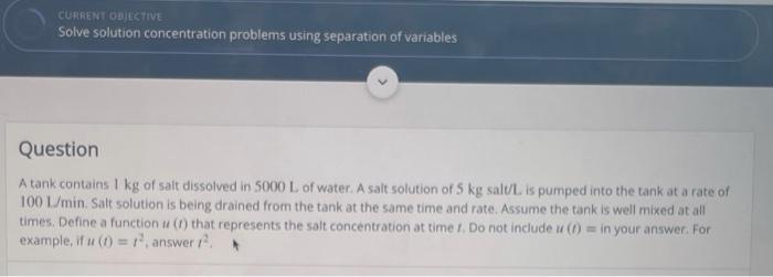 Current Objective Solve Solution Concentration Problems Using Separation Of Variables Question A Tank Contains 1 Kg Of S 1