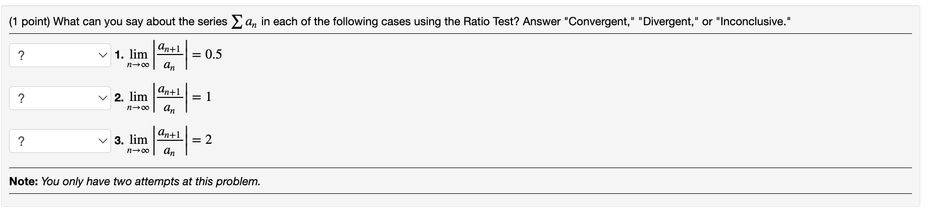 1 Point What Can You Say About The Series An In Each Of The Following Cases Using The Ratio Test Answer Convergent 1