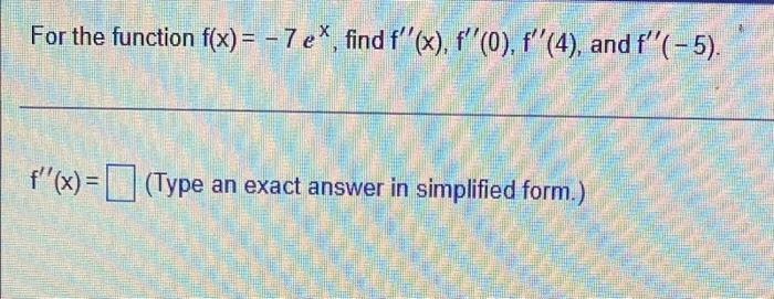 For The Function F X 7e Find F X F 0 F 4 And T 5 F X Type An Exact Answer In Simplified For 1