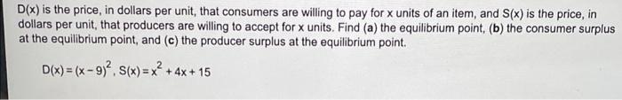 D X Is The Price In Dollars Per Unit That Consumers Are Willing To Pay For X Units Of An Item And S X Is The Price 1