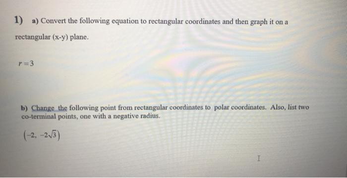 1 A Convert The Following Equation To Rectangular Coordinates And Then Graph It On A Rectangular X Y Plane R 3 B C 1
