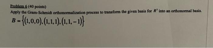 Problem 6 40 Points Apply The Gram Schmidt Orthonormalization Process To Transform The Given Basis For Rinto An Orthon 1