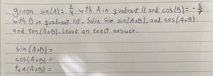 4 7 Given Sin A With Ain Quadrant Il And Cos With Bin Quadrant 111 Solve For Sin A B And Cos A B And Tan A 1