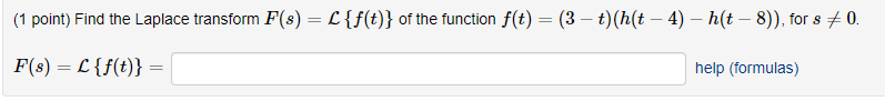1 Point Find The Laplace Transform F S L F T Of The Function F T 3 T H T 4 H T 8 For 8 0 F S 1