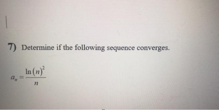 7 Determine If The Following Sequence Converges In N An N 1