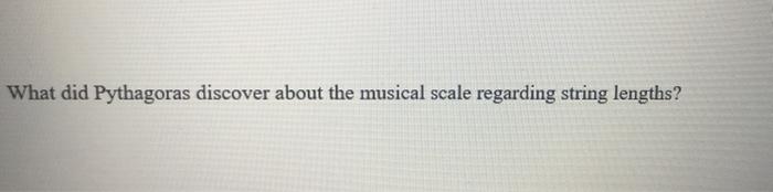 What Did Pythagoras Discover About The Musical Scale Regarding String Lengths 1