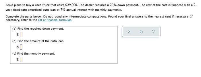 Keiko Plans To Buy A Used Truck That Costs 29 000 The Dealer Requires A 20 Down Payment The Rest Of The Cost Is Fina 1
