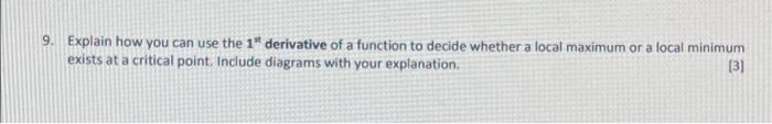 9 Explain How You Can Use The 1 Derivative Of A Function To Decide Whether A Local Maximum Or A Local Minimum Exists A 1