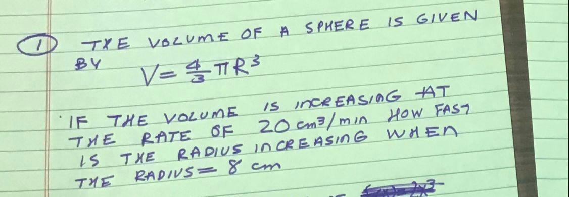Is Given O Txe Volume Of A Sphere By V Tr3 If The Volume Is Ince Easing At The Rate Of 20cm3 Min How Fast Is The Radius 1