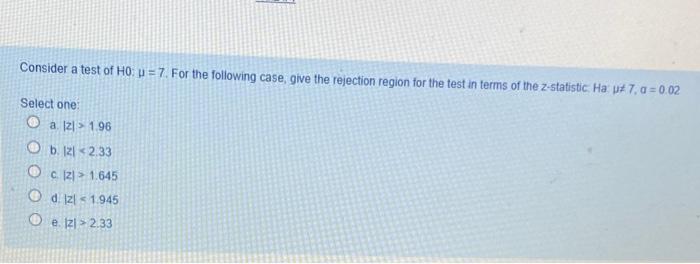 Consider A Test Of Ho U 7 For The Following Case Give The Rejection Region For The Test In Terms Of The Z Statistic 1