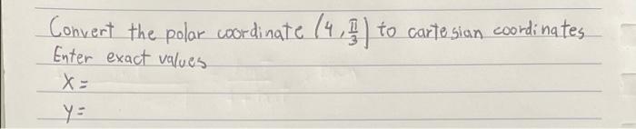 Convert The Polar Coordinate 14 5 To Carte Sian Coordinates Enter Exact Values X 1