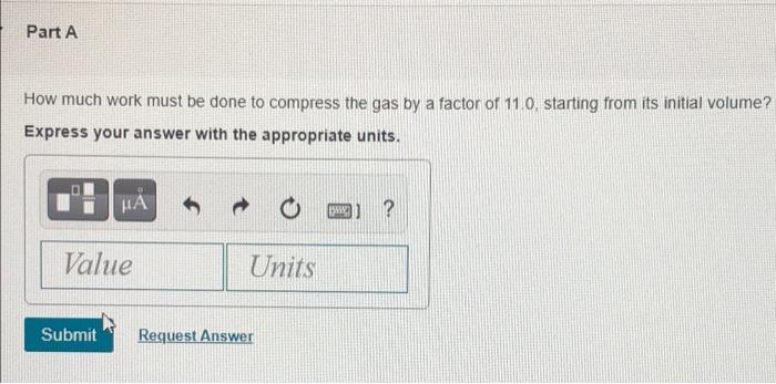 3 A 2500 Cmo Container Holds 0 15 Mol Of Helium Gas At 320 C Part A How Much Work Must Be Done To Compress The Gas To 4