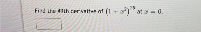 Find The 49th Derivative Of 1 X2 25 At X 0 1