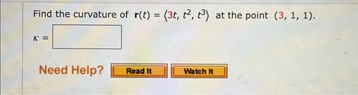 Find The Curvature Of R T 3t T2 13 At The Point 3 1 1 K Need Help Read It Watch It 1