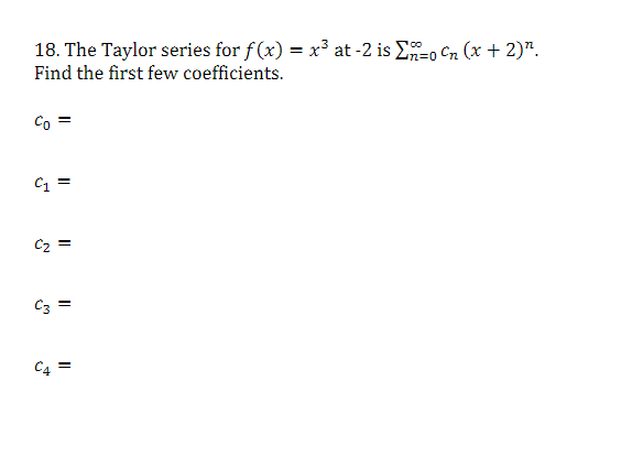 18 The Taylor Series For F X X2 At 2 Is 2n Ocn X 2 Find The First Few Coefficients Co C1 C2 Cz 1
