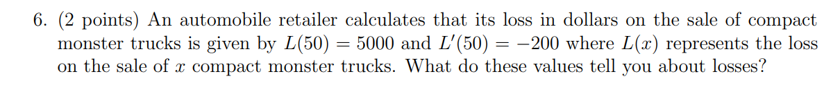 6 2 Points An Automobile Retailer Calculates That Its Loss In Dollars On The Sale Of Compact Monster Trucks Is Given 1