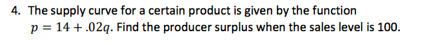 4 The Supply Curve For A Certain Product Is Given By The Function P 14 02q Find The Producer Surplus When The Sale 1