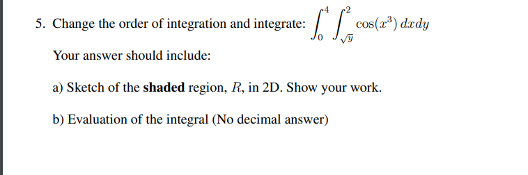 5 Change The Order Of Integration And Integrate Cos Zo Dedy Your Answer Should Include A Sketch Of The Shaded Reg 1