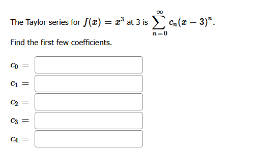 The Taylor Series For F X Z At 3 Is Z 3 Find The First Few Coefficients N 0 Co C1 C2 C3 Ii C4 T 1