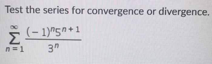 Test The Series For Convergence Or Divergence 1 5n 1 31 1 M N 1 1