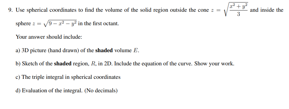 9 Use Spherical Coordinates To Find The Volume Of The Solid Region Outside The Cone Z 22 Y2 3 And Inside The Sphere 1